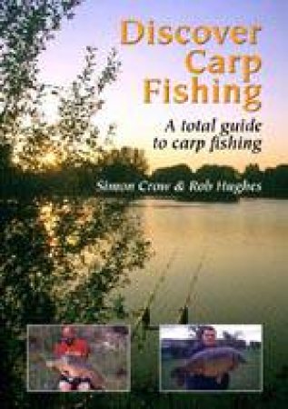 Discover Carp Fishing: a Total Guide to Carp Fishing by CROW SIMON & HUGHES ROB