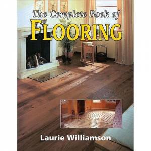 The Complete Book of Flooring by WILLIAMSON LAURIE