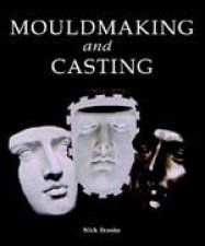 Mouldmaking and Casting a Technical Manual