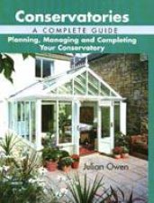 Conservatories a Complete Guide  Planning Managing and Completing Your Conservatory