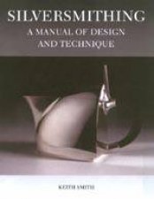 Silversmithing A Manual of Design and Technique
