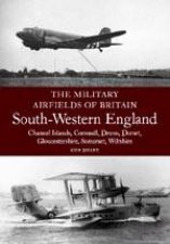 Military Airfields of Britain No4 Southwestern England