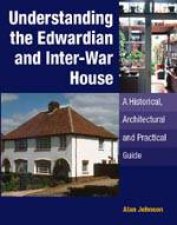 Understanding the Edwardian and Interwar House a Historical and Practical Guide