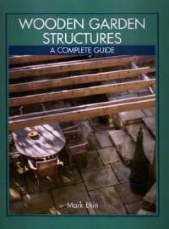Wooden Garden Structures - a Complete Guide by EKIN MARK