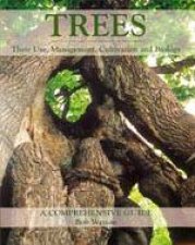 Trees Their Use Management Cultivation and Biology  a Complete Guide