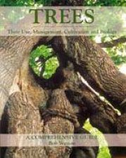 Trees Their Use Management Cultivation and Biology  a Complete Guide