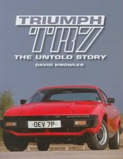 Triumph Tr7 the Untold Story