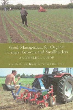 Weed Management for Organic Farmers, Growers and Small Holders: a Complete Guide by TURNER & BOND DAVIES
