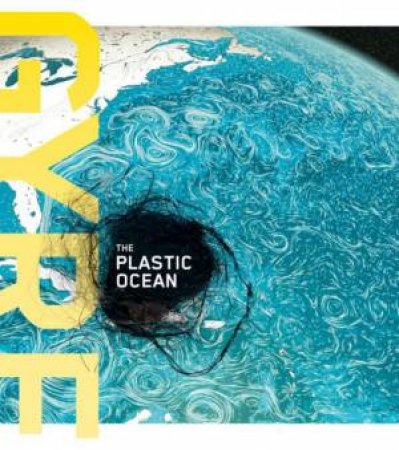Gyre: The Plastic Ocean by DECKER JULIE