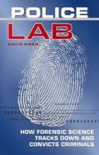 Police Lab How Forensic Science Tracks Down And Convicts Criminals
