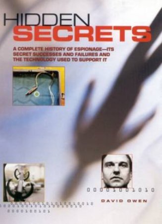 Hidden Secrets: A Complete History Of Espionage by David Owen