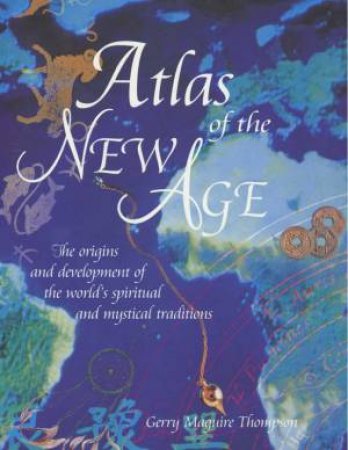 Atlas Of The New Age by Gerry Maquire Thompson