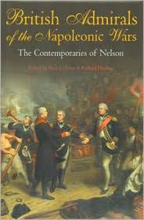 British Admirals of Napoleonic Wars: the Contemporaries of Nelson by LE FEVRE PETER