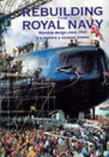 Rebuilding the Royal Navy British Warship Design Since 1945