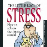 Little Book Of Stress How to Achieve that Heart Attack