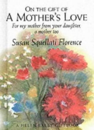On The Gift Of A Mother's Love by Susan Squellati Florence