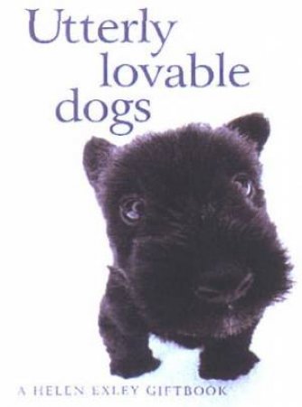Utterly Lovable Dogs: A Helen Exley Giftbook by Helen Exley