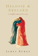 Heloise  Abelard A TwelfthCentury Love Story