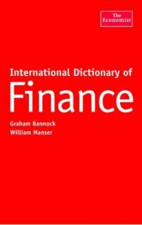 The Economist International Dictionary Of Finance by Graham Bannock & William Manser