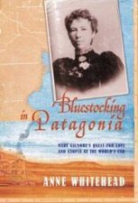 Bluestocking In Patagonia A Quest For Love And Utopia