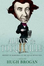 Alexis De Tocqueville Prophet Of Democracy In The Age Of Revolution