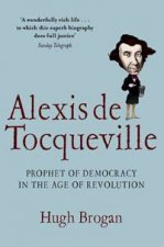 Alexis de Tocqueville Prophet of Democracy in The Age of Revolution