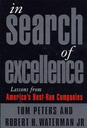 In Search Of Excellence by Tom Peters & Robert H Waterman Jr