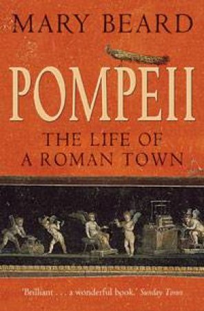 Pompeii: The Life Of A Roman Town by Mary Beard