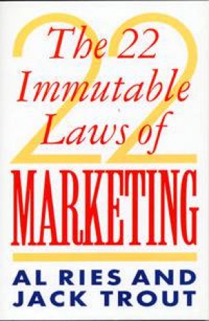 The 22 Immutable Laws Of Marketing by Al Ries & Jack Trout