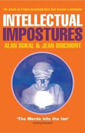 Intellectual Impostures: Postmodern Philosophers' Abuse Of Science by Alan Sokal & Jean Bricmont