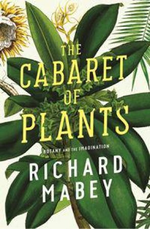 The Cabaret of Plants by Richard Mabey