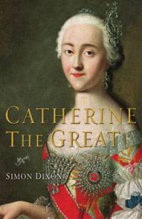 Catherine the Great by Simon Dixon