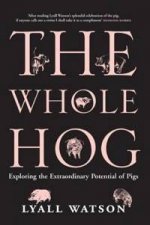 The Whole Hog Exploring The Extraordinary Potential Of Pigs