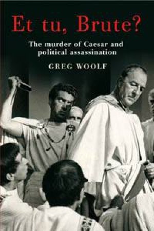 Et Tu Brute by Greg Woolf