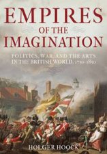 Empires of The Imagination Politics War and the Arts in the British World 17501850
