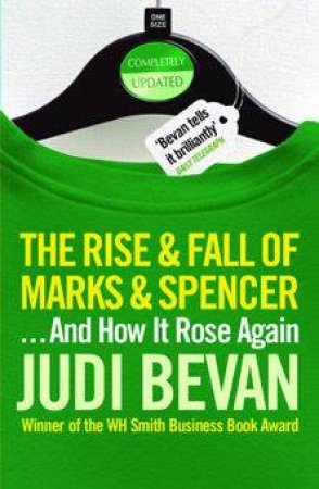 The Rise & Fall Of Marks & Spencer:...And How It Rose Again by Judi Bevan