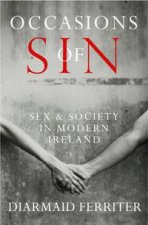 Occasions of Sin Sex and Society in Modern Ireland