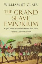 The Grand Slave Emporium Cape Coast Castle And The British Slave Trade