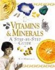 Vitamins  Minerals a Step By Step Guide In a Nutshell