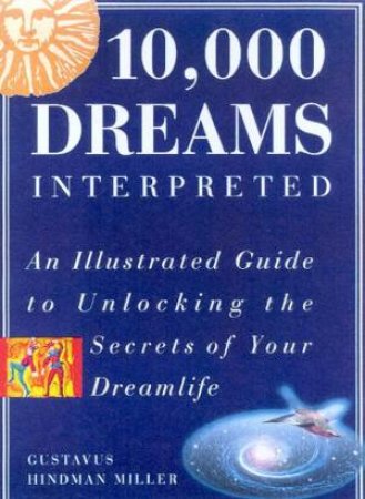 10,000 Dreams Interpreted by Gustavus Hindman Miller