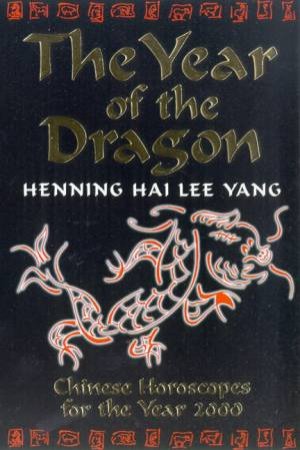 The Year of the Dragon: Chinese Horoscopes for the Year 2000 by Henning Hai Le Yang