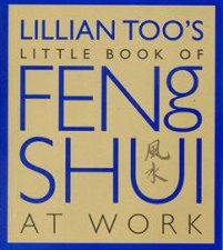 Lillian Toos Little Book of Feng Shui At Work