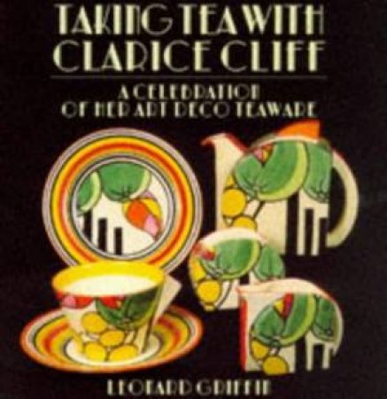 Taking Tea With Clarice Cliff by Leonard Griffin