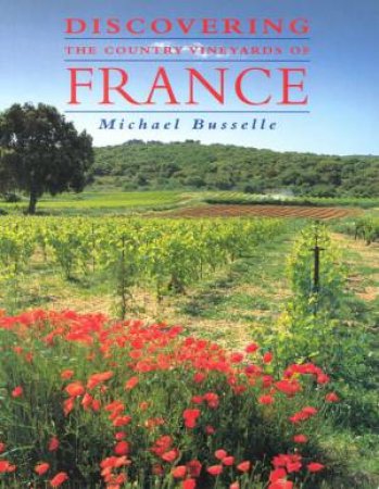 Discovering The Country Vineyards Of France by Michael Busselle