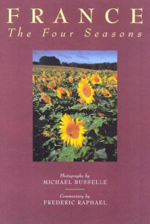 France: The Four Seasons by Michael Busselle & Frederic Raphael