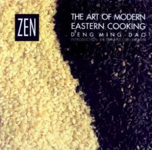 Zen: The Art Of Modern Eastern Cooking by Deng Ming-Dao