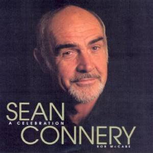 Sean Connery: A Celebration by Bob McCabe