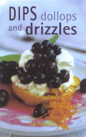 Dips, Dollops And Drizzles by Liz Franklin