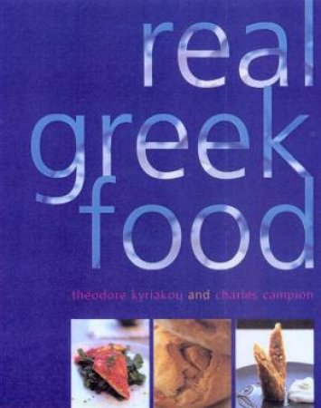 Real Greek Food by Theodore Kyriakou & Charles Campion