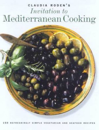 Invitation To Mediterranean Cooking by Claudia Roden